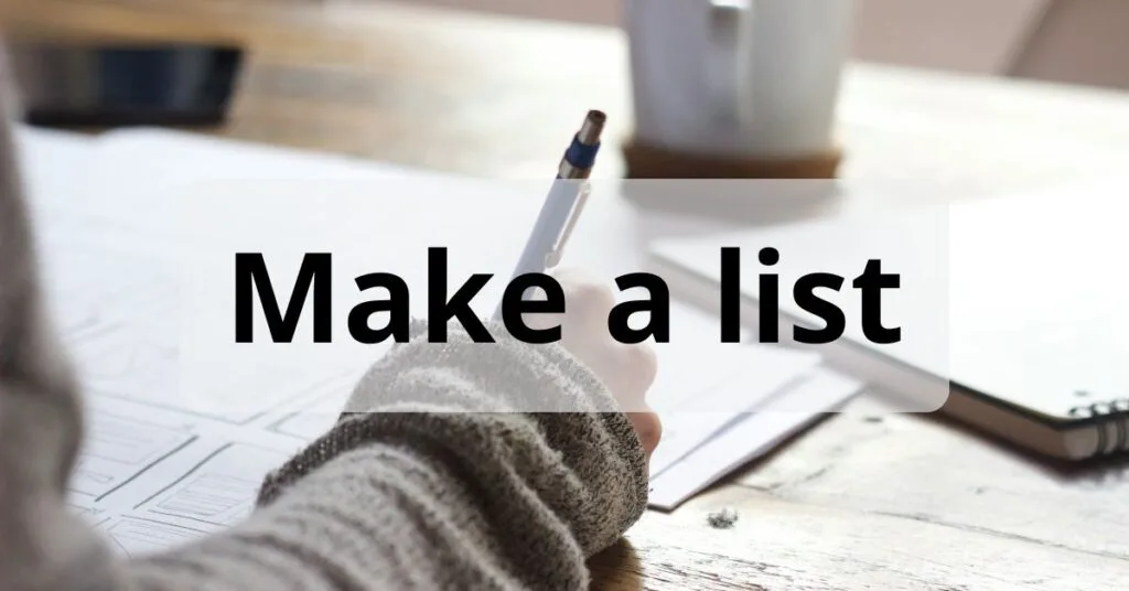 Make a list Make a list