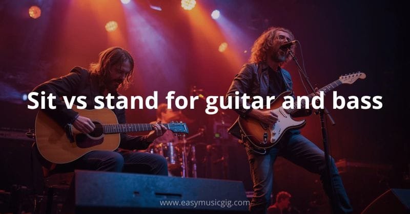 Sit vs stand for guitar and bass